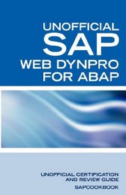 SAP Web Dynpro for ABAP Interview Questions: WD-ABAP Interview Questions, Answers, and Explanations: Unoffical Web Dynpro for ABAP: Unofficial SAP Web Dynpro for ABAP Certification Review