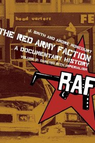 The Red Army Faction, A Documentary History: Volume 2: Dancing with Imperialism