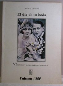 El dia de tu boda (Memoria y olvido -- imagenes de Mexico) (Spanish Edition)
