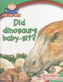 Did dinosaurs baby-sit?