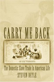 Carry Me Back: The Domestic Slave Trade In American Life