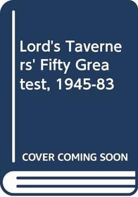 Lord's Taverners' Fifty Greatest, 1945-83