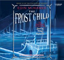 The Frost Child: Book 3 of the Navigator Trilogy, Narrated By Kirby Heyborne, 7 Cds [Complete & Unabridged Audio Work]