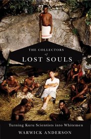 The Collectors of Lost Souls: Turning Kuru Scientists into Whitemen