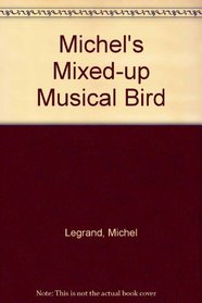 Michel's Mixed-up Musical Bird