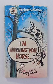 I'm Warning You Horse!