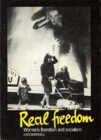 Real Freedom: Women's Liberation and Socialism
