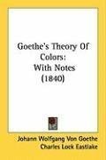 Goethe's Theory Of Colors: With Notes (1840)