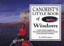 Canoeist's Little Book of Wisdom: A Couple Hundred Suggestions, Observations and Reminders for Canoeists to Read, Remember and Share.