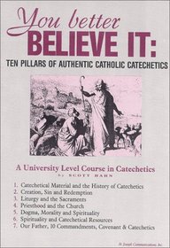 You Better Believe It: Ten Pillars of Authentic Catholic Catechetics