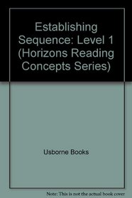 Establishing Sequence: Level 1 (Horizons Reading Concepts Series)