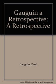 Gauguin a Retrospective: A Retrospective