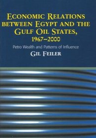 Economic Relations Between Egypt and the Gulf Oil States, 1967-2000: Petro-Wealth and Patterns of Influence