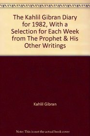 The Kahlil Gibran Diary for 1982, With a Selection for Each Week from The Prophet & His Other Writings