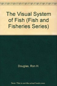The Visual system of fish (Fish and Fisheries Series)