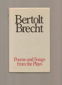 Poems and Songs from the Plays (Plays, poetry, and prose / Bertolt Brecht)