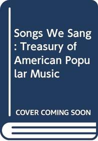 Songs We Sang: Treasury of American Popular Music