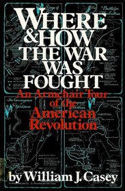 Where and how the war was fought: An armchair tour of the American Revolution