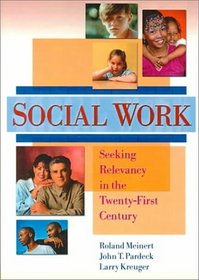 Social Work: Seeking Relevancy in the Twenty-First Century (Haworth Social Work Practice)