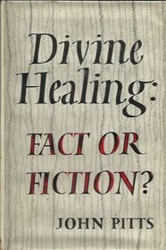 Divine Healing: Fact or Ficiton?
