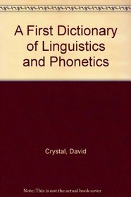 A First Dictionary of Linguistics and Phonetics
