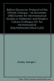 Before Discourse: Protocol of the Fiftieth Colloquy : 16 December 1984/Center for Hermeneutical Studies in Hellenistic and Modern Culture (Colloquy (Ctr for Hermeneutical Stds/Hellenistic/Mod Cult))