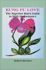 Kung Fu Love: the Superior man's guide to High Performence Sex