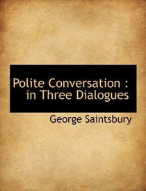 Polite Conversation: in Three Dialogues