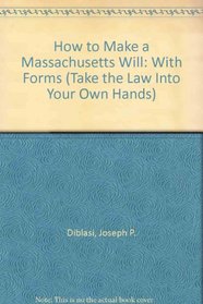 How to Make a Massachusetts Will: With Forms (Take the Law Into Your Own Hands)