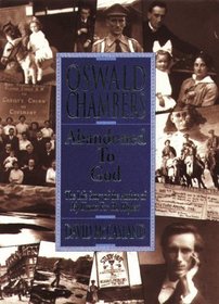 Oswald Chambers: Abandoned to God: The Life Story of the Author of My Utmost for His Highest