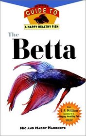The Betta : An Owner's Guide toa Happy Healthy Fish  (Happy Healthy Pet)