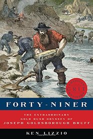 Forty-Niner: The Extraordinary Gold Rush Odyssey of Joseph Goldsborough Bruff (American Grit)