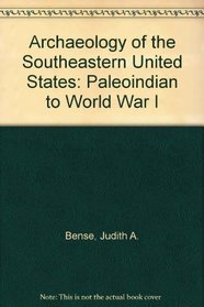 Archaeology of the Southeastern United States : Paleoindian to World War I