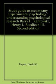 Study guide to accompany Experimental psychology : understanding psychological research Barry H. Kantowitz, Henry L. Roedizer, III. Second edition