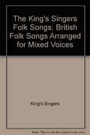 The King's Singers Folk Songs: British Folk Songs Arranged for Mixed Voices