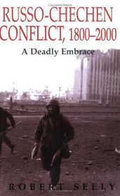 Russo-Chechen Conflict 1800-2000: A Deadly Embrace (Soviet (Russian) Military Experience, 6)