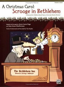 A Christmas Carol -- Scrooge in Bethlehem (A Musical for Children Based Upon a Story by Charles Dickens): Director's Score (Score)