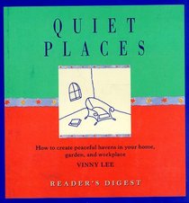 Quiet Places : How to Create Peaceful Havens in Your Home, Garden, and Workplace
