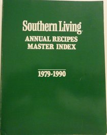 Southern Living Annual Recipes Master Index 1979-1990