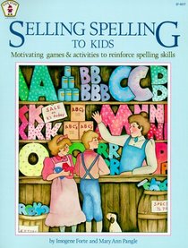 Selling Spelling to Kids: Motivating Games and Activities to Reinforce Spelling Skills (Kids' Stuff)