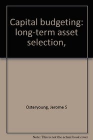 Capital budgeting: long-term asset selection,