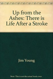 Up from the Ashes: There is Life After a Stroke