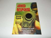 Armed Response A Comprehensive Guide to Using Firearms for Self-Defense