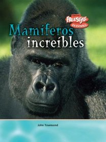 Mamiferos increibles / Incredible Mammals (Criaturas Increibles / Incredible Creatures) (Spanish Edition)