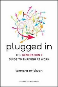 Plugged In: The Generation Y Guide to Thriving at Work
