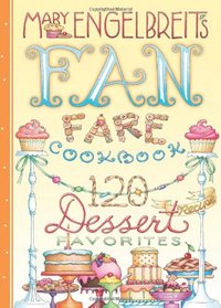 120 Dessert Recipe Favorites: Mary Engelbreit's Fan Fare Cookbook