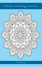 Adult Coloring Journal (blue edition): Journal for Writing, Journaling, and Note-taking with Coloring Mandalas, Borders, and Doodles on Each Page for ... and Stress-relief While Writing) (Volume 66)