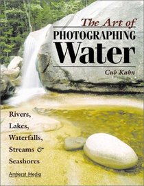 The Art of Photographing Water: Rivers, Lakes, Waterfalls, Streams & Seashores