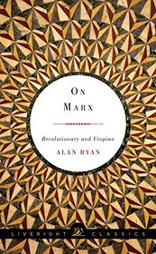 On Marx: Revolutionary and Utopian (Liveright Classics)