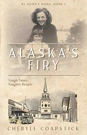 Alaska's Firy: Tough Times Tougher People (My Mama's Mama, Bk 1)